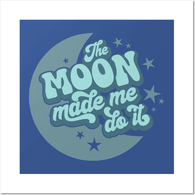 The Moon Made Me Do It 3 Wall Art by FionaGisellsde